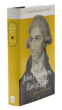 Item #73746 John FitzGibbon, Earl of Clare, Protestant Reaction and English. Ann C. Kavanaugh