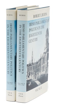 Item #73749 Irish Parliamentary Politics in the Eighteenth Century, 2 Vols. Robert E. Burns