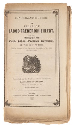 Item #73811 Sunderland Murder: The Trial of Jacob Frederich Ehlert, For the. Trial, Jacob...