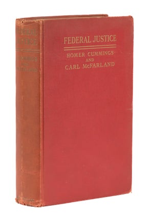 Item #73828 Federal Justice: Chapters in the History of Justice and the Federal. Homer Cummings,...