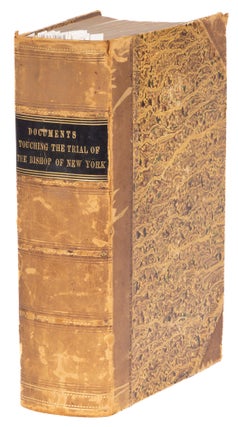 Item #73829 Documents Touching the Trial of the Bishop of New York [Spine Title]. Benjamin T....