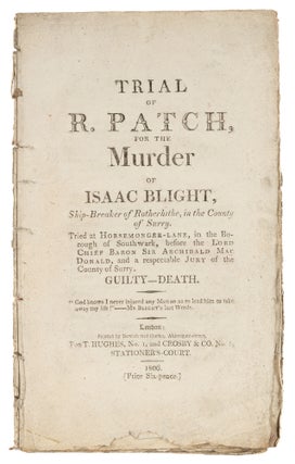 Item #73979 Trial of R Patch, For the Murder of Isaac Blight, Ship-Breaker. Trial, Richard Patch,...