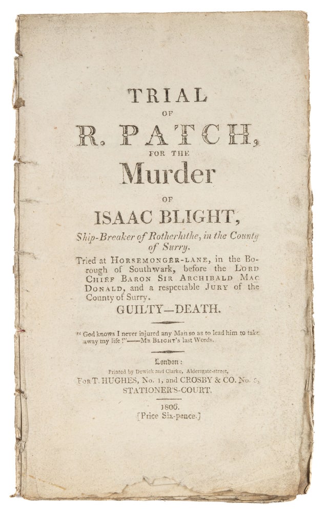 Item #73979 Trial of R Patch, For the Murder of Isaac Blight, Ship-Breaker. Trial, Richard Patch, Defendant.