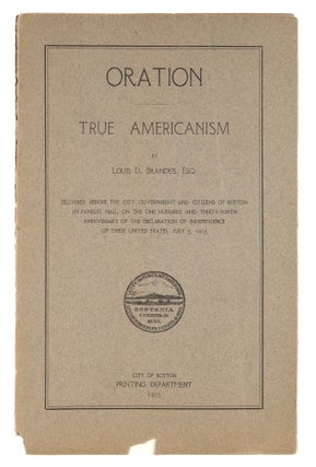 Item #74048 Oration, True Americanism, Delivered Before the City Government. Louis D. Brandeis