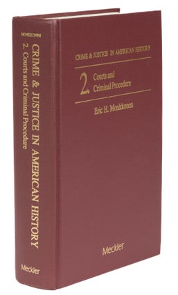 Item #74081 Crime and Justice in american History, Volume 2, Courts and Criminal. Eric H. Monkkonen