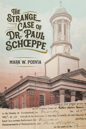Item #74154 The Strange Case of Dr. Paul Schoeppe. Mark W. Podvia