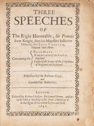 Three Speeches of the Right Honorable, Sir Francis Bacon Knight...