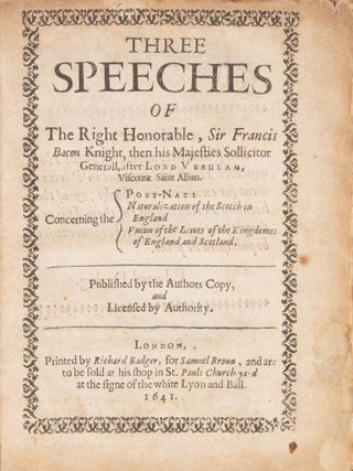 Three Speeches of the Right Honorable, Sir Francis Bacon Knight...