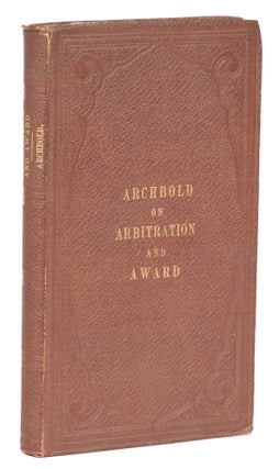 Item #74318 The Law and Practice of Arbitration and Award, With Forms. John Frederick Archbold