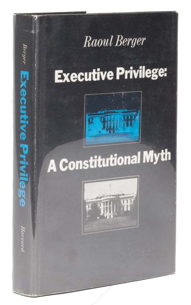 Item #74375 Executive Privilege, A Constitutional Myth. Raoul Berger.