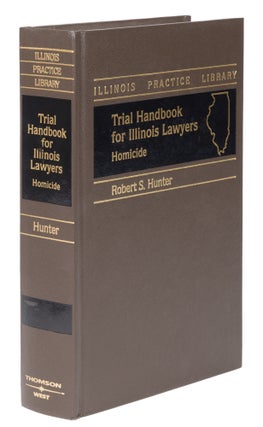 Item #74381 Trial Handbook for Illinois Lawyers, Homicide. First edition. 2002. Robert S. Hunter