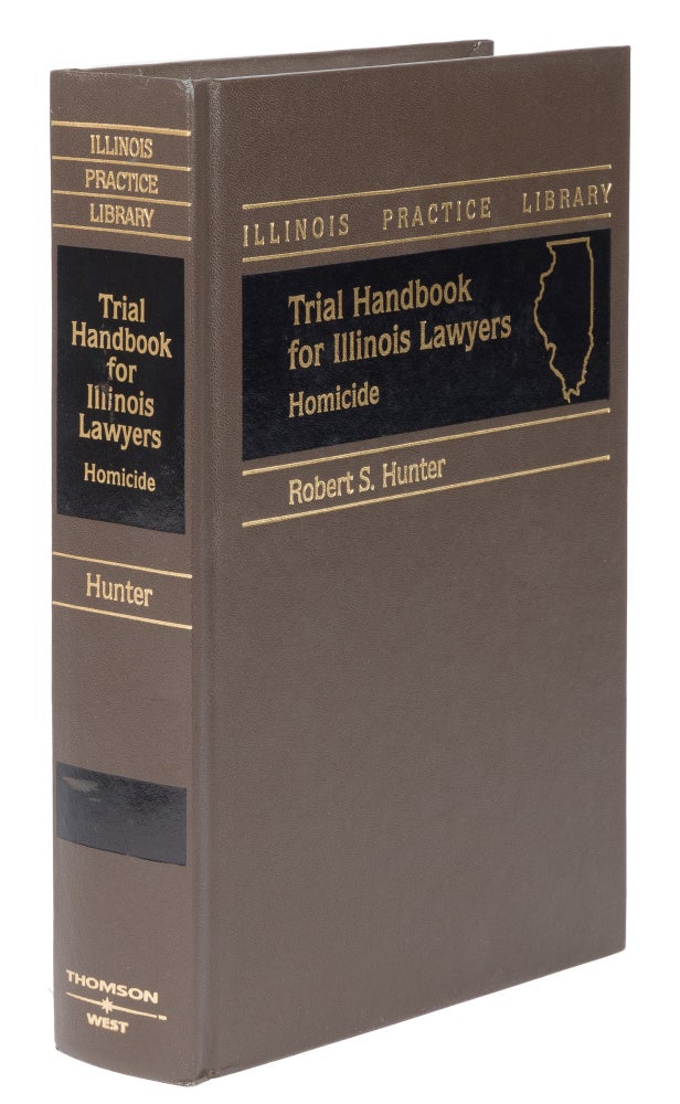 Item #74381 Trial Handbook for Illinois Lawyers, Homicide. First edition. 2002. Robert S. Hunter.