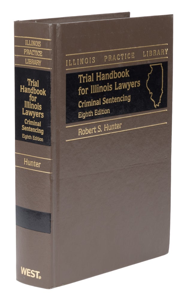 Item #74382 Trial Handbook for Illinois Lawyers. Criminal Sentencing. 8th ed. 2004. Robert S. Hunter.