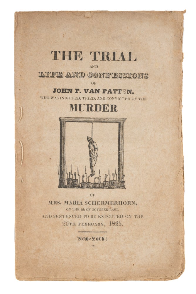 Item #74538 The Trial and Life and Confessions of John F. Van Patten... Murder. Trial, John F Van Patten, Defendant.