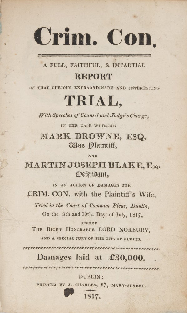 Item #74579 Crim Con, A Full, Faithful, & Impartial Report of that Curious. Trial, Martin Joseph Blake, Defendant.