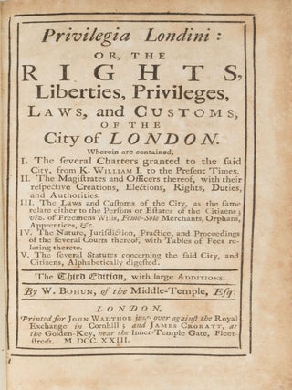 Privilegia Londini: Or, The Rights, Liberties, Privileges, Laws,...