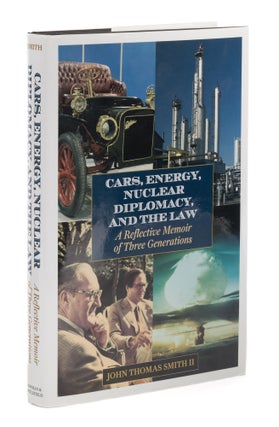Item #74751 Cars, Energy, Nuclear Diplomacy, and the Law, A Reflective Memoir. John Thomas Smith, II