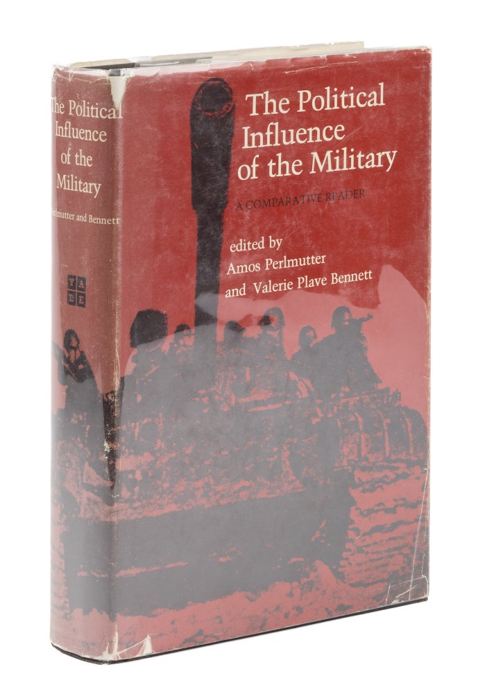Item #74788 The Political Influence of the Military, A Comparative Reader. Amos Perlmutter, Ed, Valerie Plave Bennett, Ed.