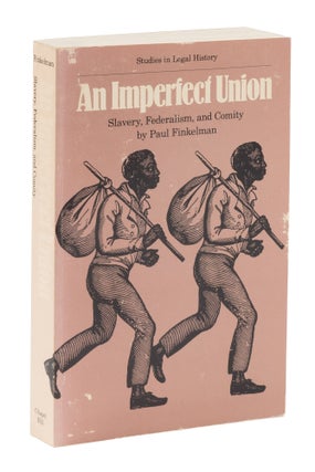 Item #74797 An Imperfect Union: Slavery, Federalism and Comity. Paul Finkelman