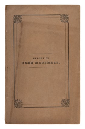 Item #74819 An Eulogy on the Life and Character of John Marshall, Chief Justice of. Horace Binney