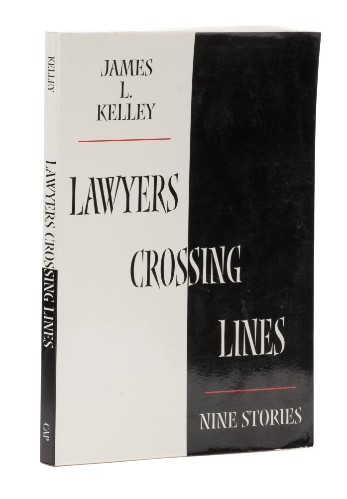 Item #74875 Lawyers Crossing Lines, Nine Stories. James L. Kelley.