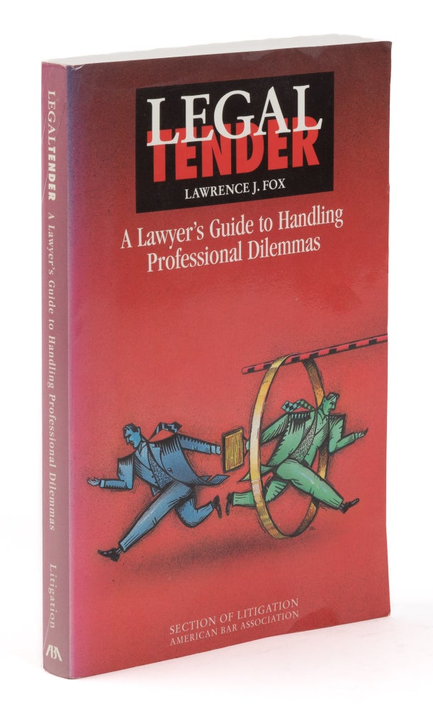 Item #74893 Legal Tender, A Lawyer's Guide to Handling Professional Dilemmas. Lawrence J. Fox.