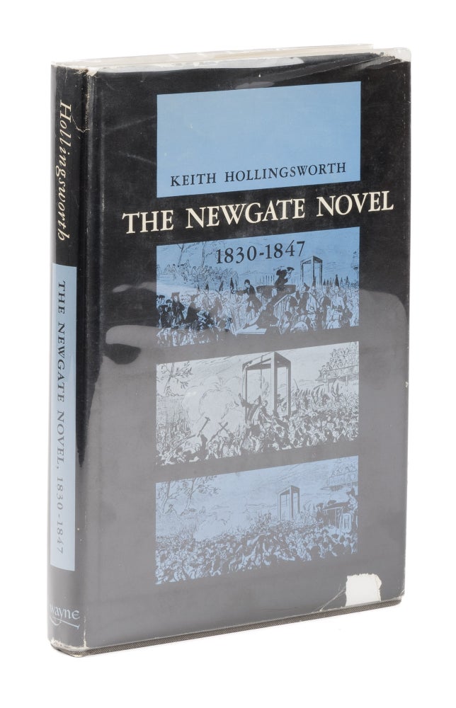 Item #74922 The Newgate Novel, 1830-1847, Bulwer, Ainsworth, Dickens, & Thackerary. Keith Hollingsworth.