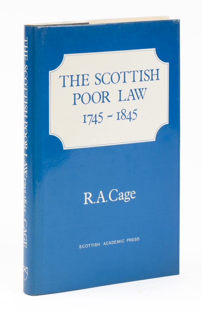 Item #74944 The Scottish Poor Law 1745-1845. R. A. Cage.