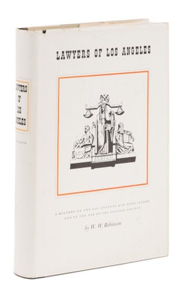 Item #74950 Lawyers of Los Angeles, A History of the Los Angeles Bar Association. W. W. Robinson