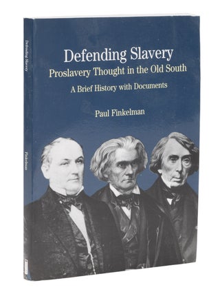 Item #75007 Defending Slavery: Proslavery Thought in the Old South. A Brief. Author Finkelman