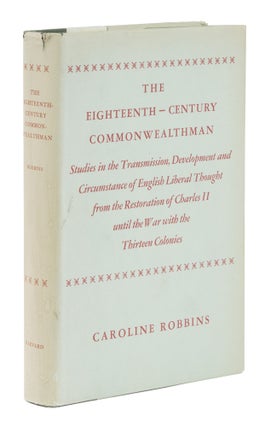 Item #75037 The Eighteenth-Century Commonwealthman: Studies in the Transmission. Caroline Robbins