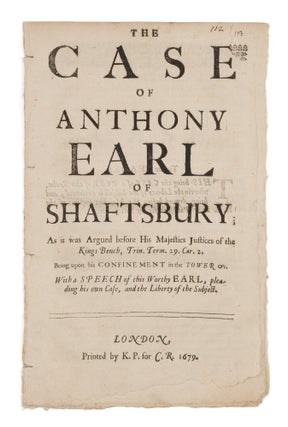 Item #75137 The Case of Anthony Earl of Shaftsbury; As it was Argued before His. Trial, Anthony...