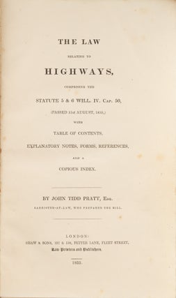 The Law Relating to Highways, Comprising the Statute 5 & 6 Will IV...
