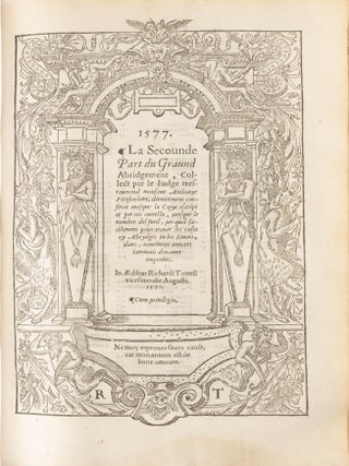 La Graunde Abridgement, Collecte par le Iudge Tresreverend Monsieur...