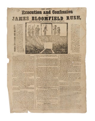 Item #75228 The Awful Execution and Confession of James Bloomfield Rush. Broadside, Execution,...