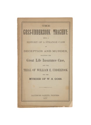 Item #75522 The Goss-Udderzook Tragedy: Being a History of a Strange Case. Trial, William E....