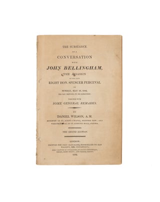 Item #75526 The Substance of a Conversation with John Bellingham, The Assassin. Daniel Wilson,...