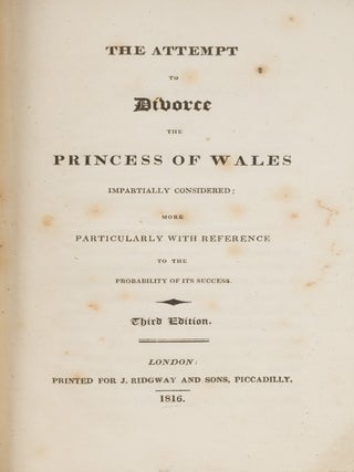 The Attempt to Divorce the Princess of Wales Impartially Considered...