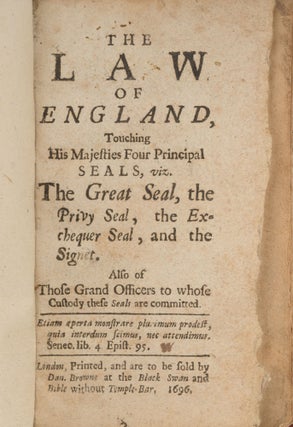 The Law of England Touching His Majesties Four Principal Seals.. Viz.