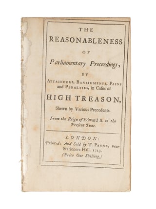 Item #75689 The Reasonableness of Parliamentary Proceedings, By Attainders. Great Britain