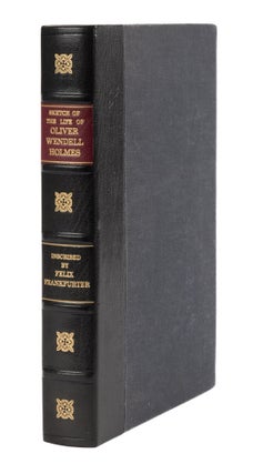 Item #75736 Three Inscribed Copies of Sketch of the Life of Oliver Wendell Holmes. Felix Frankfurter