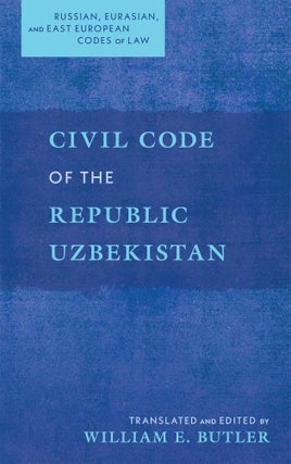 Item #75769 Civil Code of the Republic Uzbekistan. William E. Butler