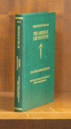 Item #75861 Principles of the Law. Election Administration. 1 volume. American Law Institute