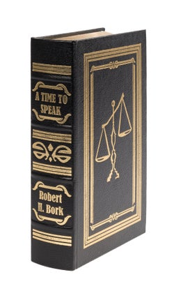 Item #75882 A Time to Speak. Selected Writings and Arguments. Robert H. Bork
