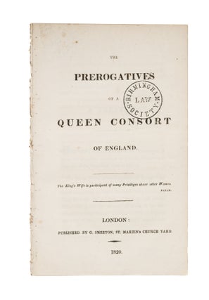 Item #75900 The Prerogatives of a Queen Consort of England. London, 1820. Great Britain
