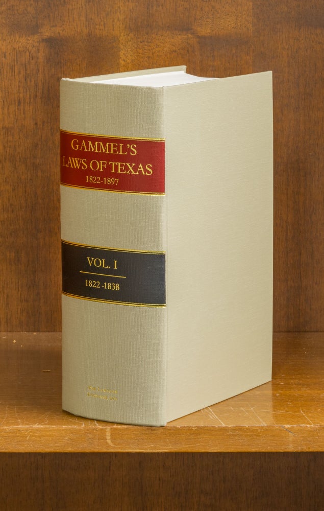 Item #75920 The Laws of Texas [Gammel's] 1822-1838. Volume 1. Hans Peter Nielson Gammel, Compiler.