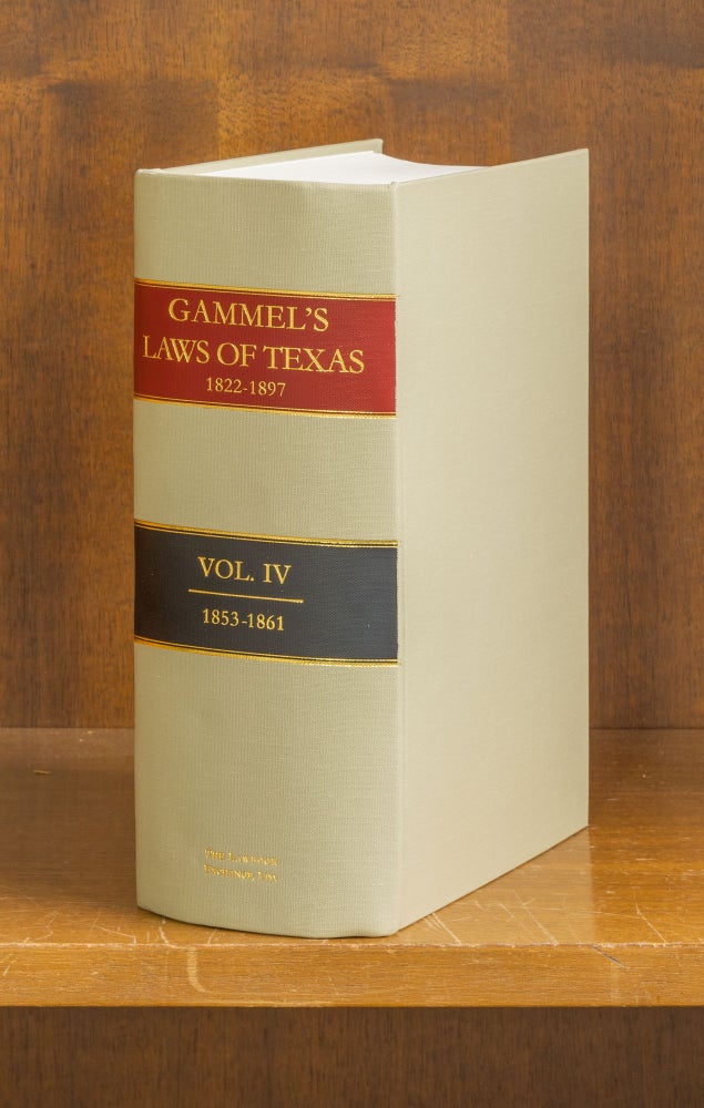 Item #75925 The Laws of Texas [Gammel's] 1822-1838. Volume 4. (1853-1861). Hans Peter Nielson Gammel, Compiler.