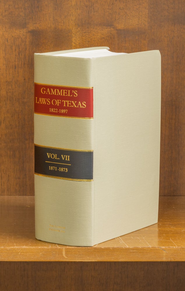 Item #75928 The Laws of Texas [Gammel's] 1822-1838. Volume 7. (1871-1873). Hans Peter Nielson Gammel, Compiler.