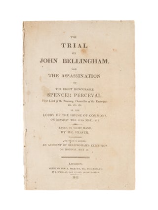 Item #75985 The Trial of John Bellingham, For the Assassination of the Right. Trial, John...