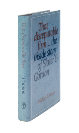 Item #76027 That Disreputable Firm...The Inside Story of Slater & Gordon. Michael Cannon